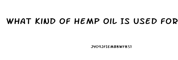 What Kind Of Hemp Oil Is Used For Cbd Tincture