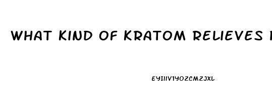 What Kind Of Kratom Relieves Pain