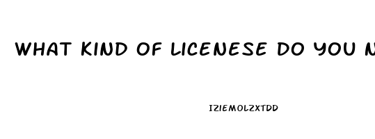 What Kind Of Licenese Do You Need To Sell Cbd Oil