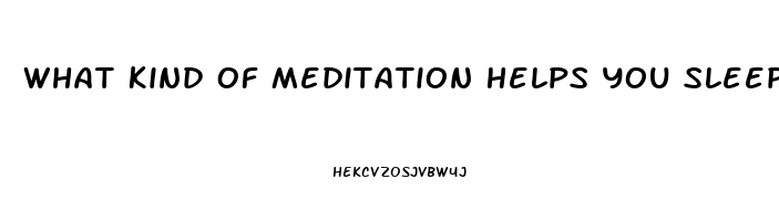 What Kind Of Meditation Helps You Sleep