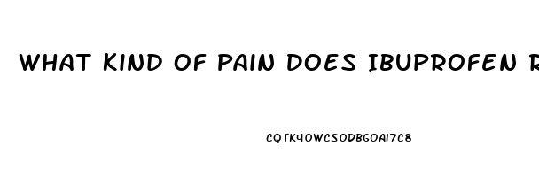 What Kind Of Pain Does Ibuprofen Relieve