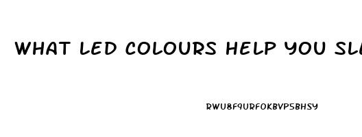 What Led Colours Help You Sleep