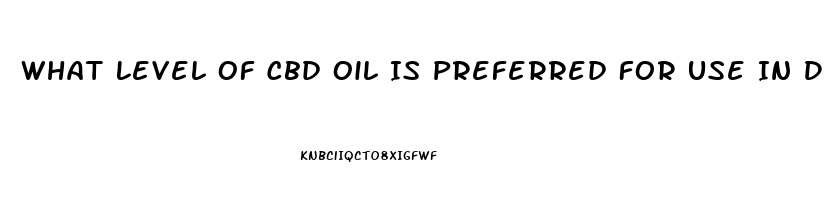 What Level Of Cbd Oil Is Preferred For Use In Dogs