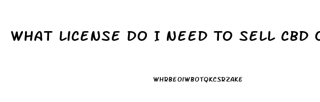 What License Do I Need To Sell Cbd Oil In California