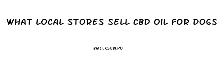 What Local Stores Sell Cbd Oil For Dogs