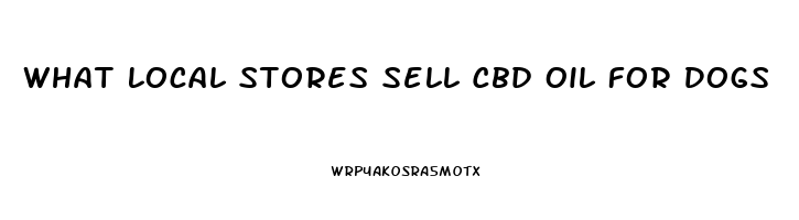 What Local Stores Sell Cbd Oil For Dogs