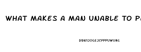 What Makes A Man Unable To Perform