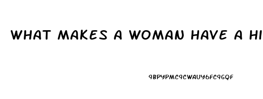 What Makes A Woman Have A High Sex Drive