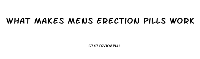 What Makes Mens Erection Pills Work