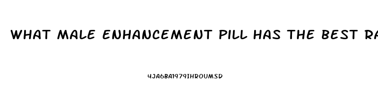 What Male Enhancement Pill Has The Best Ratings