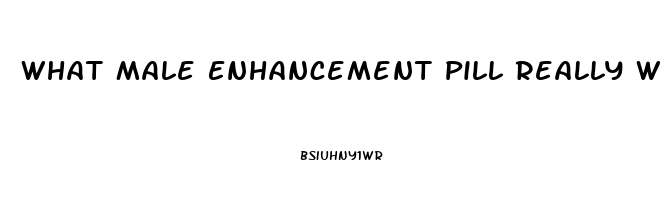 What Male Enhancement Pill Really Works