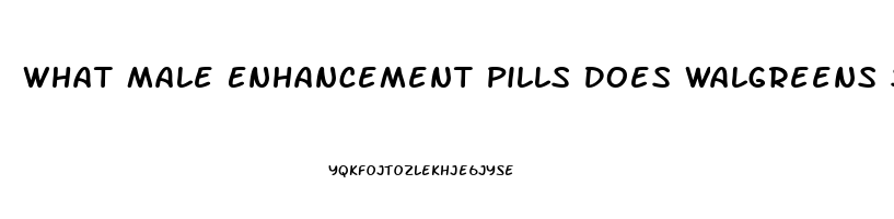 What Male Enhancement Pills Does Walgreens Sell