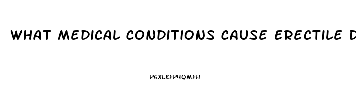 What Medical Conditions Cause Erectile Dysfunction