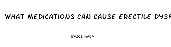 What Medications Can Cause Erectile Dysfunction