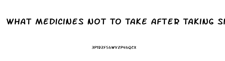 What Medicines Not To Take After Taking Sildenafil