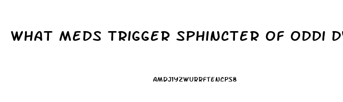 What Meds Trigger Sphincter Of Oddi Dysfunction