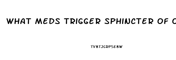 What Meds Trigger Sphincter Of Oddi Dysfunction