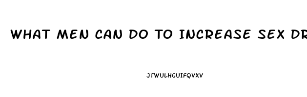 What Men Can Do To Increase Sex Drive