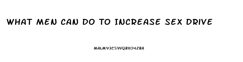 What Men Can Do To Increase Sex Drive