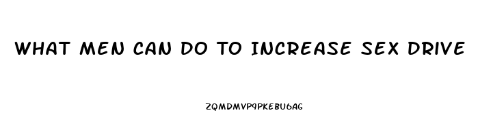 What Men Can Do To Increase Sex Drive