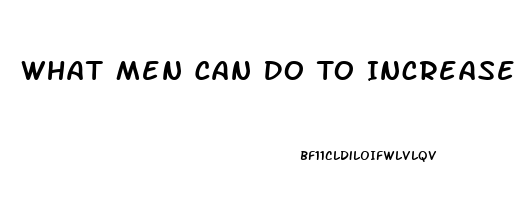 What Men Can Do To Increase Sex Drive