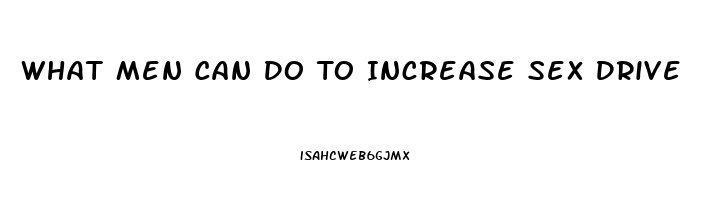 What Men Can Do To Increase Sex Drive