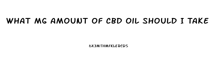 What Mg Amount Of Cbd Oil Should I Take