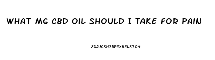 What Mg Cbd Oil Should I Take For Pain