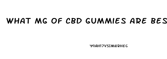 What Mg Of Cbd Gummies Are Best For Anxiety