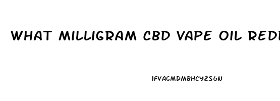 What Milligram Cbd Vape Oil Reddit