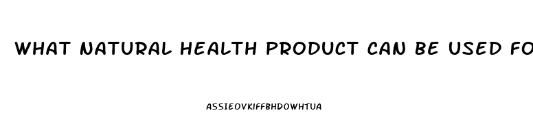 What Natural Health Product Can Be Used For Impotence