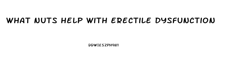 What Nuts Help With Erectile Dysfunction