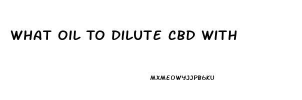 What Oil To Dilute Cbd With