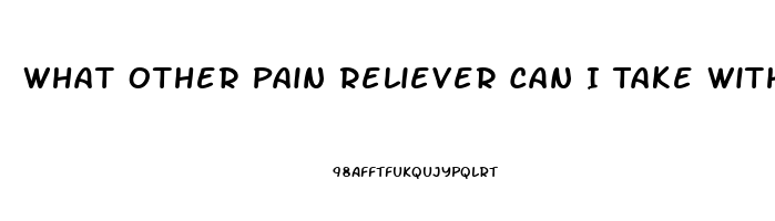 What Other Pain Reliever Can I Take With Aleve