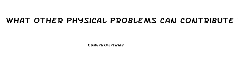 What Other Physical Problems Can Contribute To Impotence Quizlet