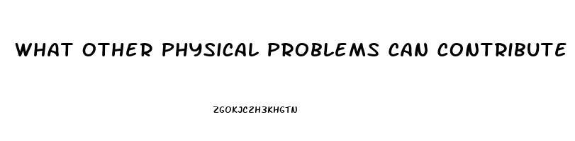 What Other Physical Problems Can Contribute To Impotence Quizlet