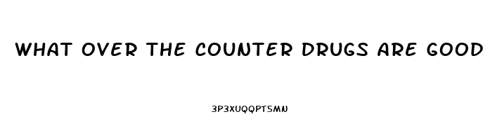 What Over The Counter Drugs Are Good For Erectile Dysfunction