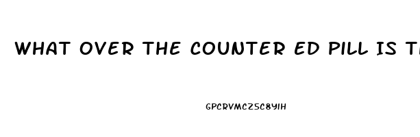 What Over The Counter Ed Pill Is The Best