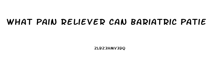 What Pain Reliever Can Bariatric Patients Take