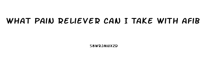 What Pain Reliever Can I Take With Afib