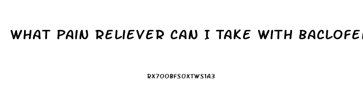 What Pain Reliever Can I Take With Baclofen