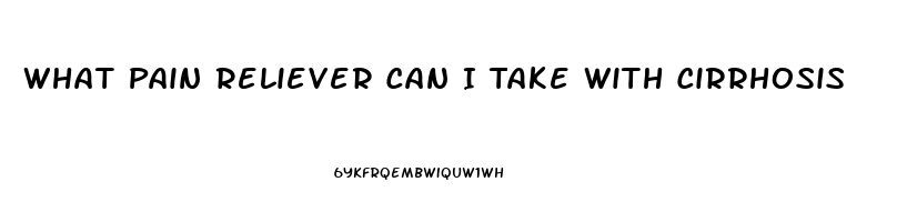 What Pain Reliever Can I Take With Cirrhosis