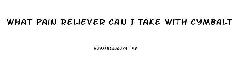 What Pain Reliever Can I Take With Cymbalta