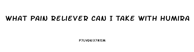 What Pain Reliever Can I Take With Humira