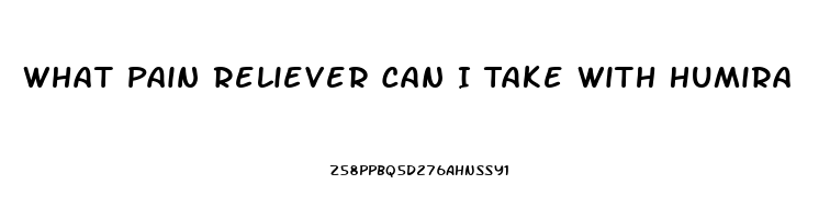 What Pain Reliever Can I Take With Humira