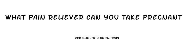 What Pain Reliever Can You Take Pregnant