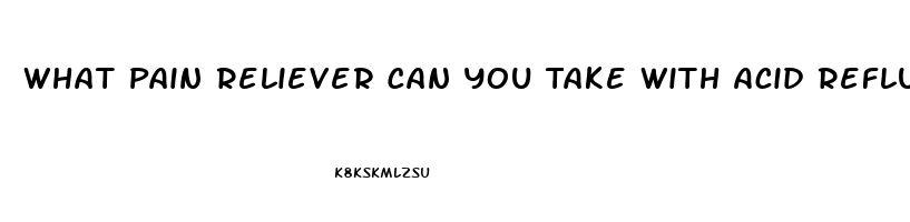 What Pain Reliever Can You Take With Acid Reflux