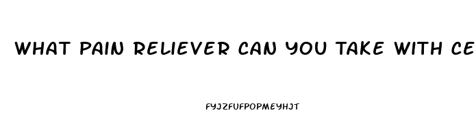 What Pain Reliever Can You Take With Celebrex