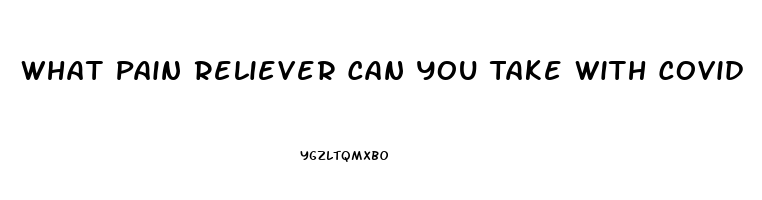 What Pain Reliever Can You Take With Covid