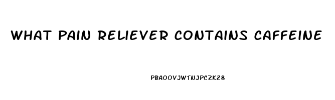 What Pain Reliever Contains Caffeine